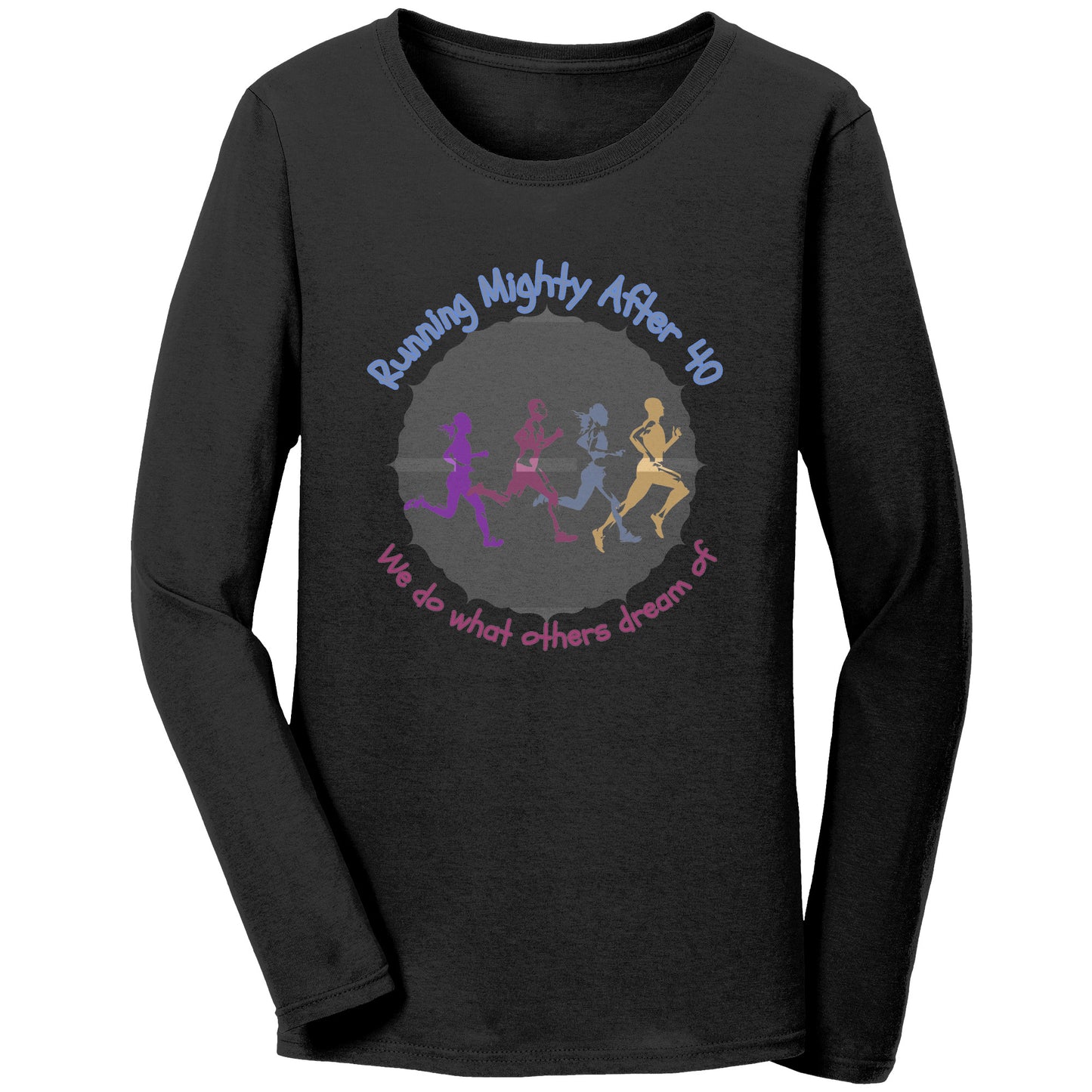 Running Mighty After 40 - Women's Long Sleeve T-Shirt