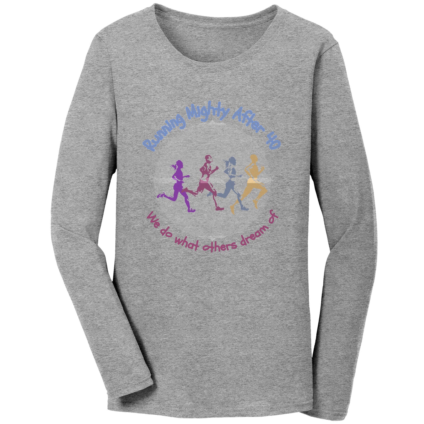 Running Mighty After 40 - Women's Long Sleeve T-Shirt