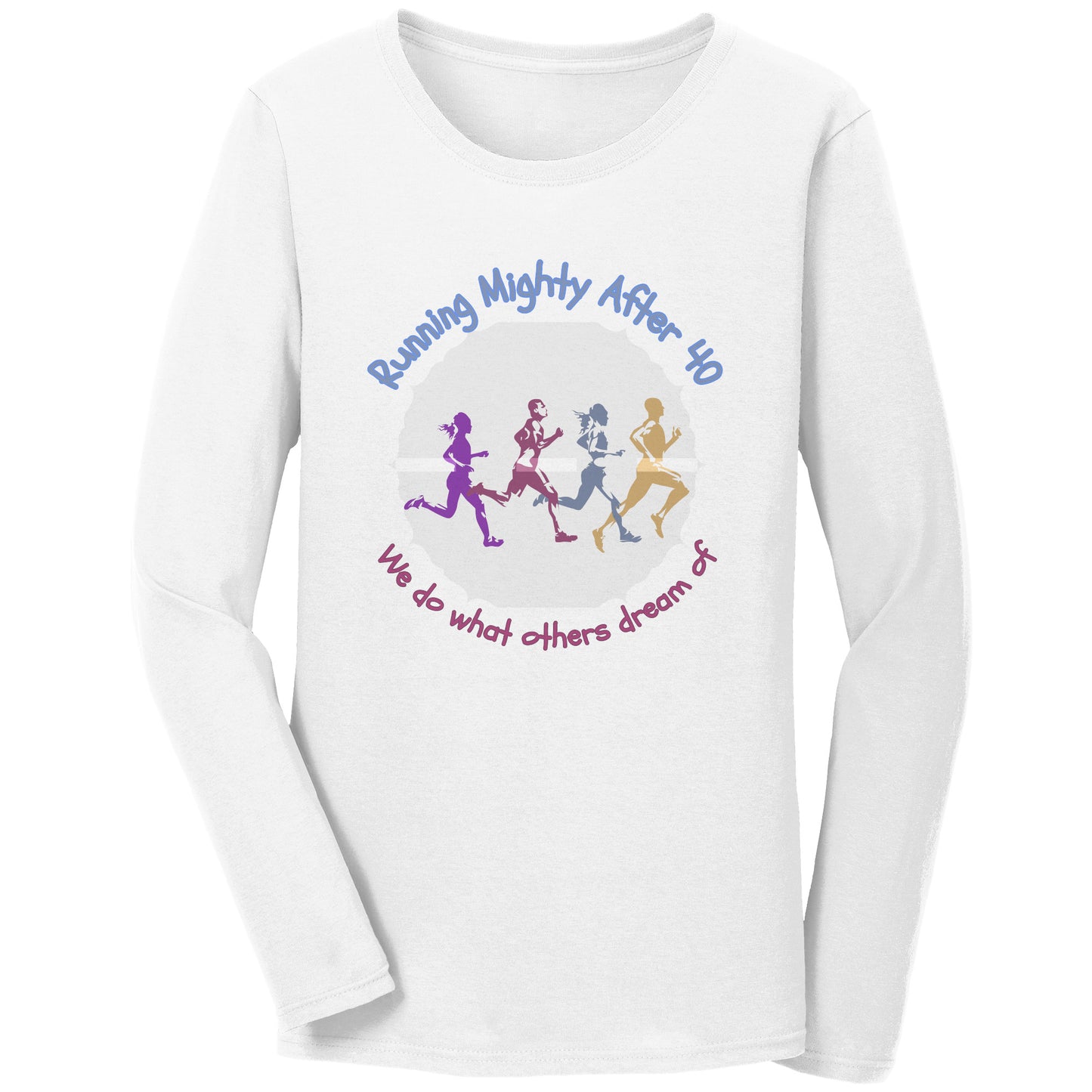 Running Mighty After 40 - Women's Long Sleeve T-Shirt